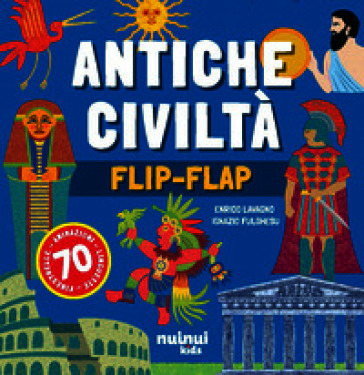 Antiche civiltà. Il libro dei flip-flap. Ediz. a colori