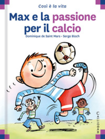 Max e la passione per il calcio. Ediz. a colori