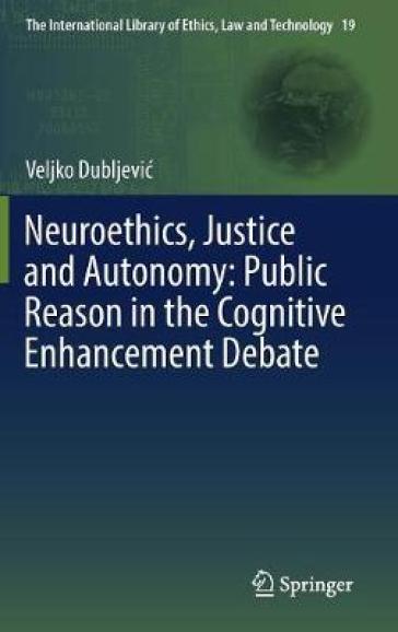 Neuroethics, Justice and Autonomy: Public Reason in the Cognitive Enhancement Debate