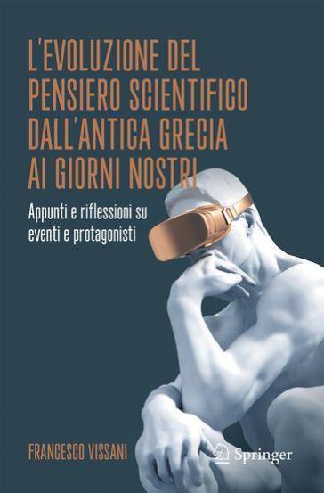 L'evoluzione del pensiero scientifico dall'antica Grecia ai giorni nostri. Appunti e riflessioni su eventi e protagonisti