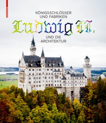Konigsschlosser und Fabriken ¿ Ludwig II. und die Architektur