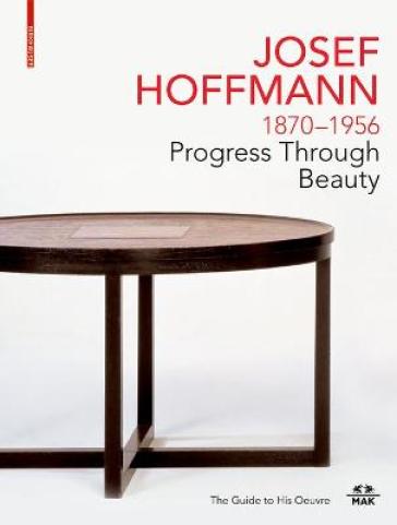 JOSEF HOFFMANN 1870¿1956: Progress Through Beauty