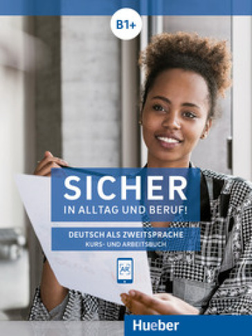 Sicher in Alltag und Beruf! Deutsch als Zweitsprache. B1. Kursbuch und Arbeitsbuch. Per le Scuole superiori. Con espansione online