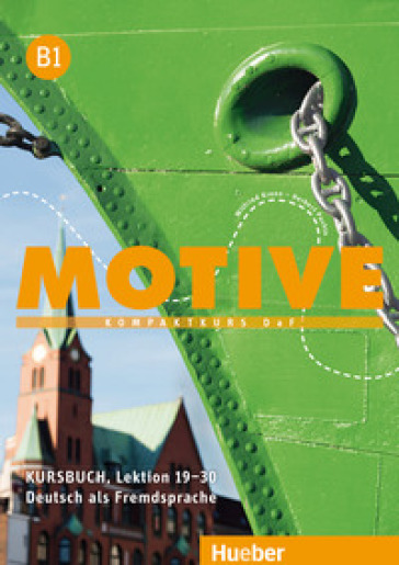 Motive. KompaktKurs DaF. B1, Kursbuch (Lektion 19-30). Per le Scuole superiori. Con espansione online. Vol. 1: Lezione 19-30