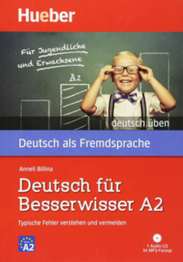 Deutsch üben. Deutsch für Besserwisser. Typische Fehler verstehen und vermeiden. Nivaustufe A2. Per le Scuole superiori. Con CD-Audio