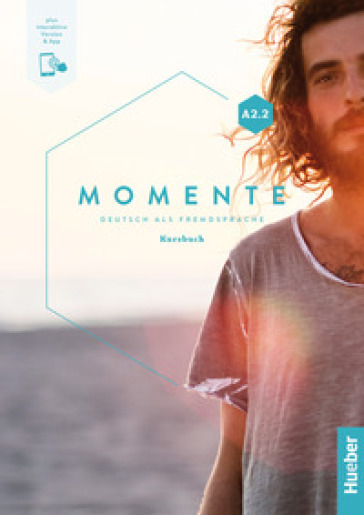 Momente. Deutsch als Fremdsprache. A2.2. Kursbuch. Per le Scuole superiori. Con e-book. Con espansione online