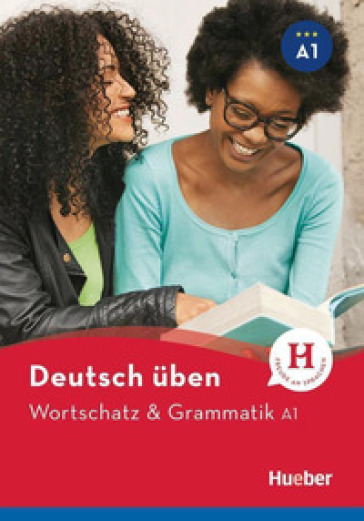 Wortschatz &amp; Grammatik. A1. Per le Scuole superiori