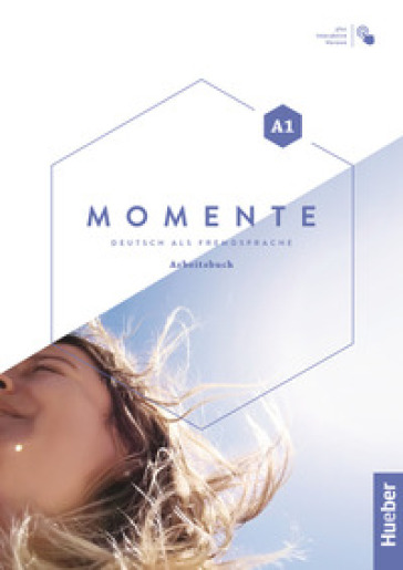 Momente. Deutsch als Fremdsprache. A1. Arbeitsbuch. Per le Scuole superiori. Con espansione online