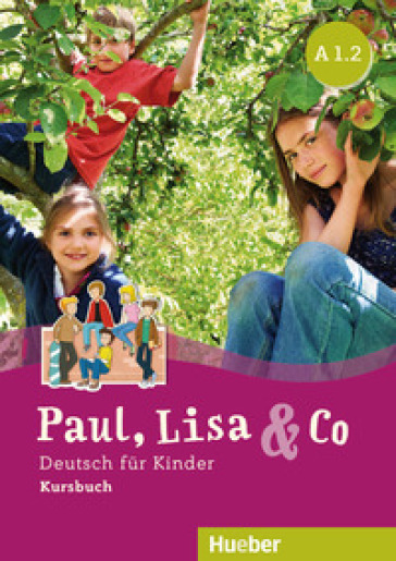 Paul, Lisa &amp; Co. Deutsch für Kinder. A1.2. Kursbuch. Per la Scuola elementare. Con espansione online