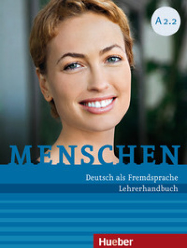 Menschen. Deutsch als Fremdsprache. A2.2. Lehrerhandbuch. Per le Scuole superiori