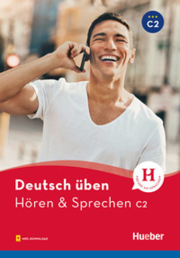 Hören &amp; sprechen. Deutsch üben. Niveaustufe C2. Per le Scuole superiori. Con File audio per il download