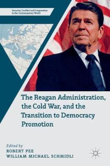 The Reagan Administration, the Cold War, and the Transition to Democracy Promotion