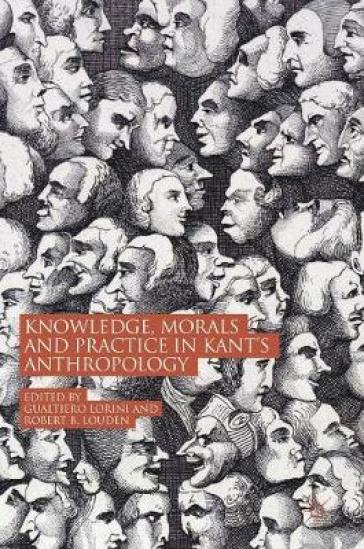 Knowledge, Morals and Practice in Kant¿s Anthropology