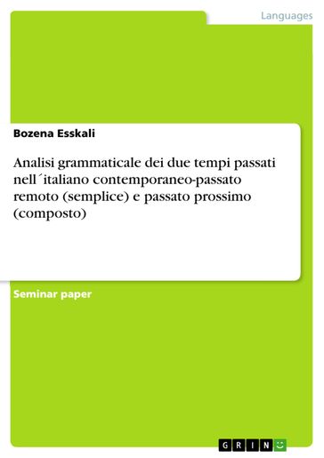 Analisi grammaticale dei due tempi passati nellitaliano contemporaneo-passato remoto (semplice) e passato prossimo (composto)