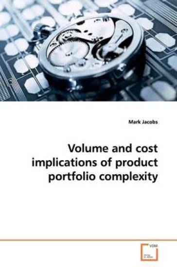 Volume and cost implications of product portfolio complexity