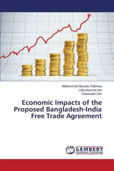 Economic Impacts of the Proposed Bangladesh-India Free Trade Agreement