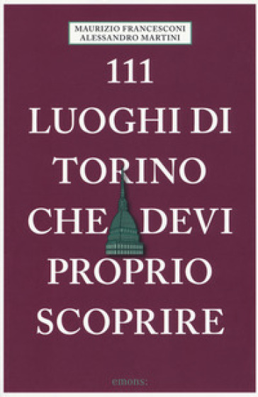 111 luoghi di Torino che devi proprio scoprire