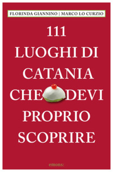 111 luoghi di Catania che devi proprio scoprire