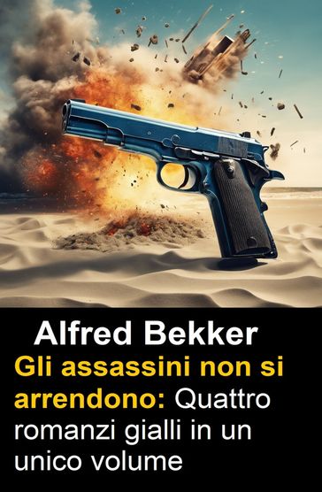 Gli assassini non si arrendono: Quattro romanzi gialli in un unico volume