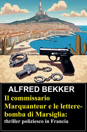Il commissario Marquanteur e le lettere-bomba di Marsiglia: thriller poliziesco in Francia