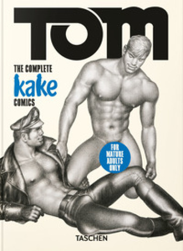 Tom of Finland. The complete Kake comics. 45th Ed. Ediz. inglese, francese e tedesca