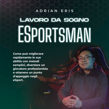 Lavoro da sogno ESportsman: Come può migliorare rapidamente le sue abilità con metodi semplici, diventare un giocatore professionista e ottenere un punto d'appoggio negli eSport.