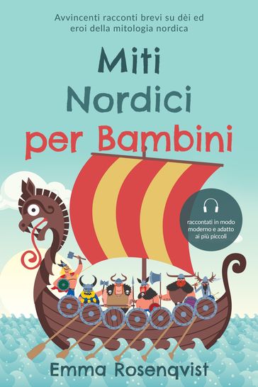 Miti nordici per bambini: Avvincenti racconti brevi su dèi ed eroi della mitologia nordica  raccontati in modo moderno e adatto ai più piccoli