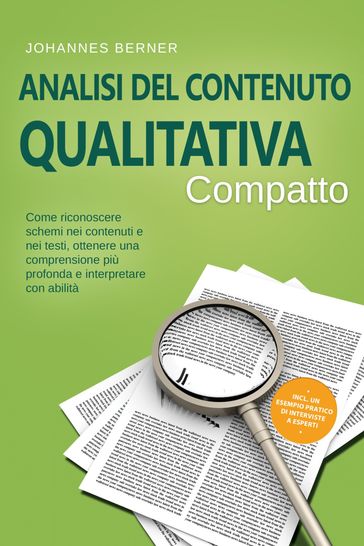 Analisi del contenuto qualitativa  Compatto: Come riconoscere schemi nei contenuti e nei testi, ottenere una comprensione più profonda e interpretare con abilità  Incluso un esempio pratico di interviste a esperti