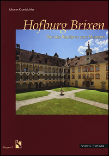 Hofburg Brixen. Von der Residenz zum Museum. Ediz. illustrata