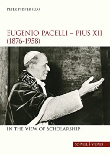 Eugenio Pacelli - Pius XII. (1876¿1958) In the View of Scholarship