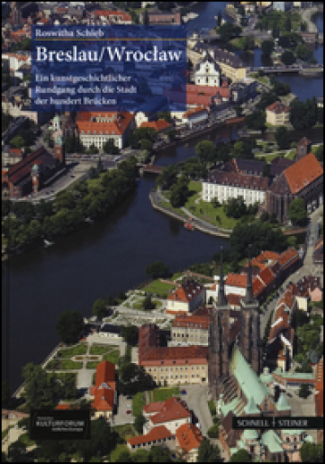 Breslau, Wroclaw: ein Kunstgeschichtlicher Rundgang dutch die Stadt der hundert Brucken. Ediz. illustrata