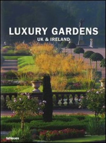 Luxury gardens. UK &amp; Ireland. Ediz. multilingue