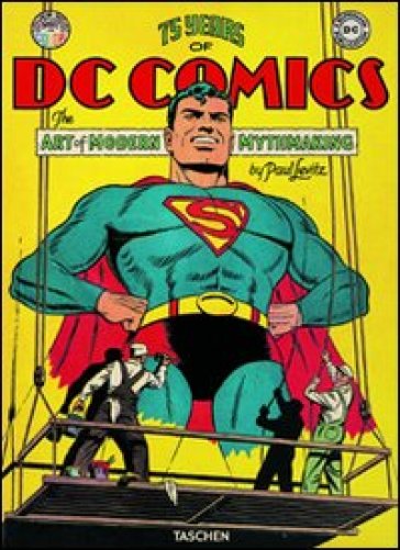 75 years of DC comics. The art of modern mythmaking. Ediz. illustrata