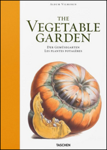 Vilmorin album. The vegetable garden. Ediz. inglese, francese e tedesca