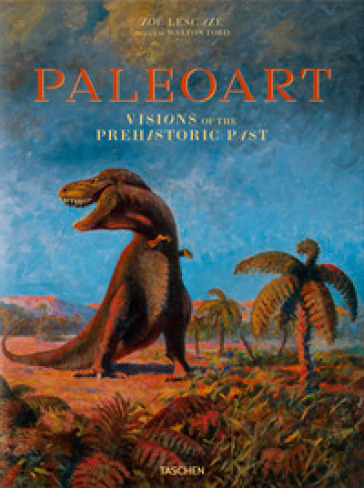 Paleoart. Visions of the prehistoric past. Ediz. inglese