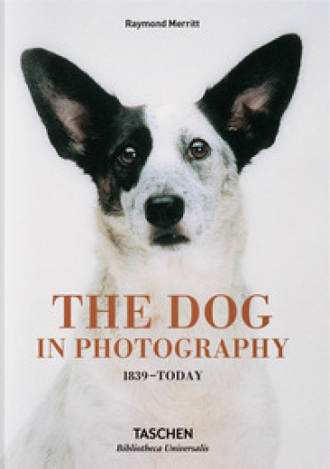 The dog in photography 1839-today. Ediz. inglese, francese e tedesca