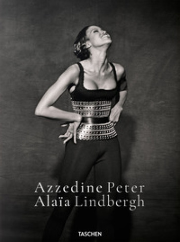 Peter Lindbergh. Azzedine Alaïa. Ediz. inglese, francese e tedesca