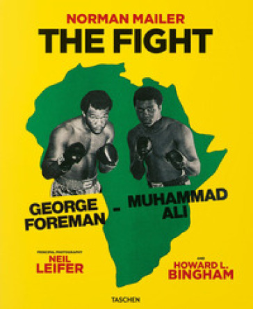 Norman Mailer. Neil Leifer. Howard L. Bingham. The fight. Ediz. inglese