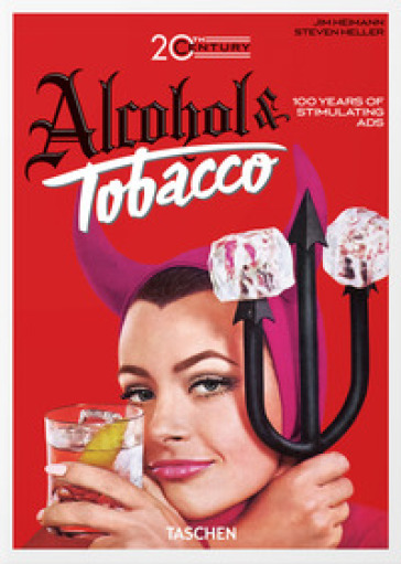 20th century alcohol &amp; tobacco ads. 45th Ed. Ediz. inglese, francese e tedesca