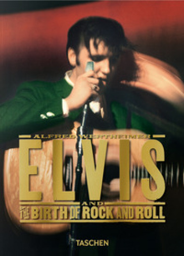 Alfred Wertheimer. Elvis and the birth of Rock and Roll. Ediz. inglese