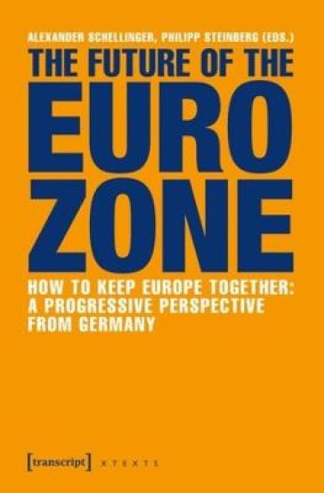 The Future of the Eurozone ¿ How to Keep Europe Together: A Progressive Perspective from Germany