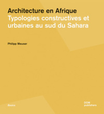Architecture en Afrique. Typologies constructives et urbaines au Sud du Sahara