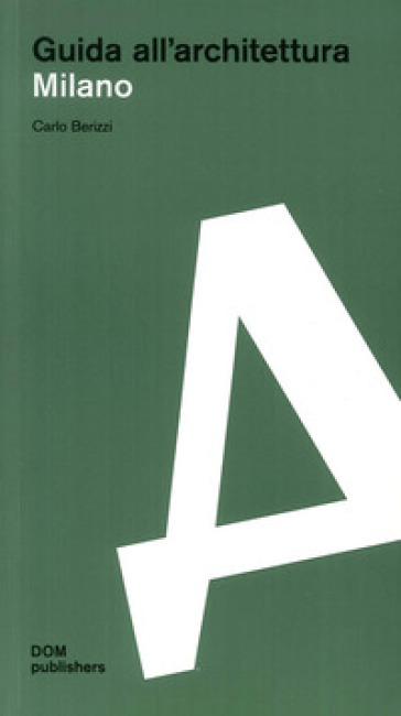 Milano. Realizzazioni E Progetti Dal 1919. Guida All'architettura