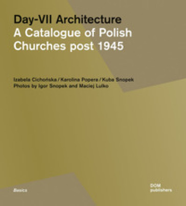 Day-VII architecture. A catalogue of Polish churches post 1945. Ediz. a colori