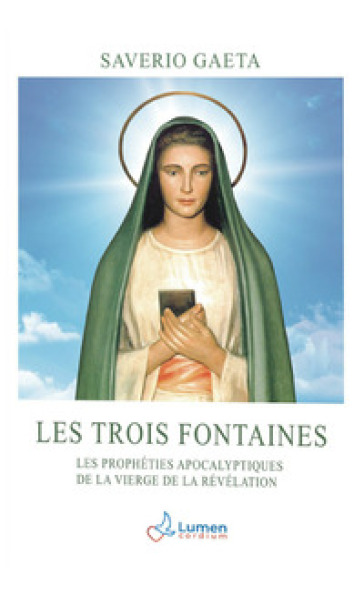 Les trois fontaines. Les prophéties apocalyptiques de la Vierge de la Révélation