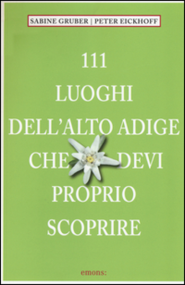 111 luoghi dell'Alto Adige che devi proprio scoprire