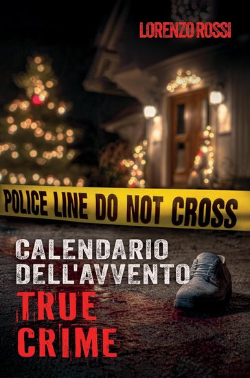 Il Calendario dell'Avvento True Crime: Emozioni e adrenalina durante il periodo natalizio - Storie di crimini inconfessabili