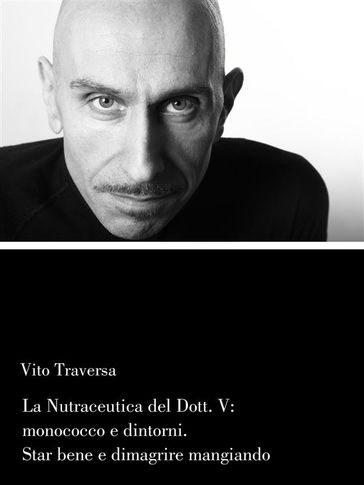 La Nutraceutica del Dott.V: Monococco e dintorni. Stare bene e dimagrire mangiando