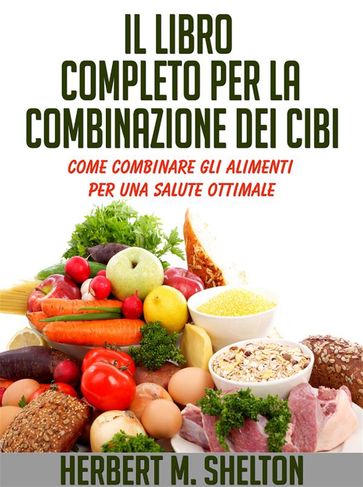 Il Libro Completo per la combinazione dei Cibi - Come combinare gli alimenti per una salute ottimale