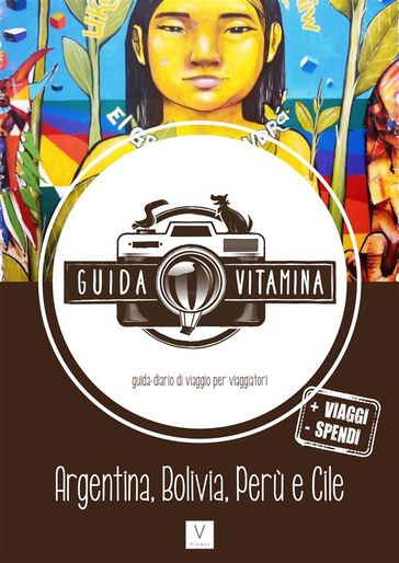 Guida VITAMINA - La nuova guida/diario di viaggio per viaggiatori -(Argentina, Bolivia, Perù e Cile)